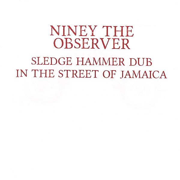 Sledgehammer Dub In The Street Of Jamaica, Niney The Observer