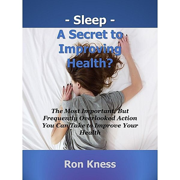 Sleep - A Secret to Improving Health?, Ron Kness