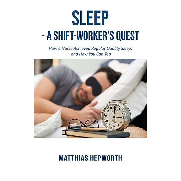 Sleep - a Shift-worker's Quest, Matthias Hepworth