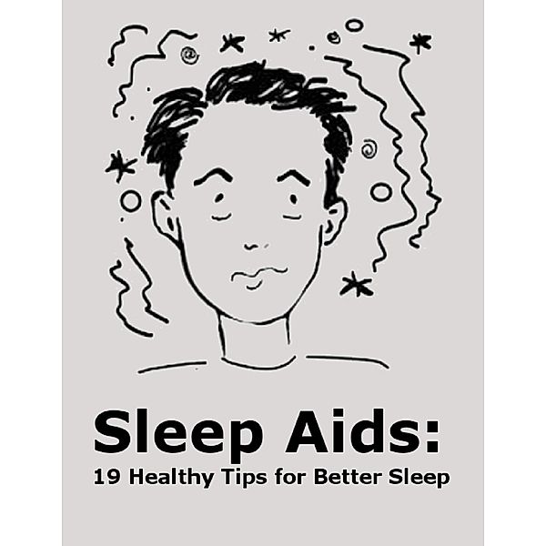 Sleep Aids: 19 Healthy Tips for Better Sleep, Minh S. A.