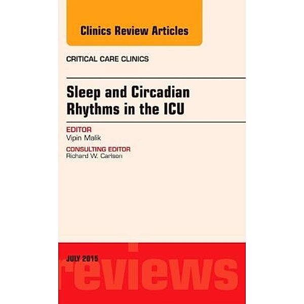 Sleep and Circadian Rhythms in the ICU, An Issue of Critical Care Clinics, Vipin Malik