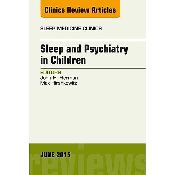 Sleep and Psychiatry in Children, An Issue of Sleep Medicine Clinics, John Herman