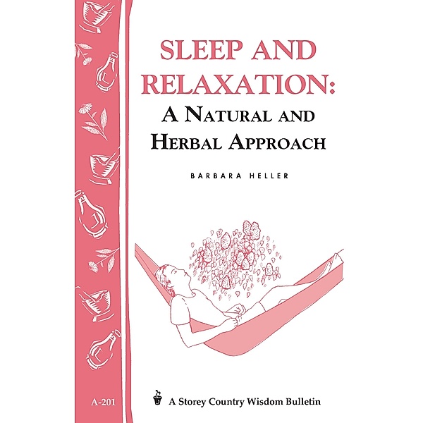 Sleep and Relaxation: A Natural and Herbal Approach / Storey Country Wisdom Bulletin, Barbara L. Heller M. S. W.