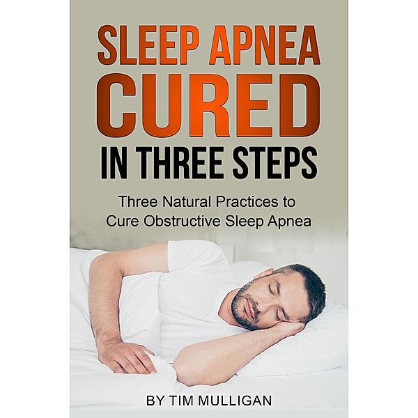 Sleep Apnea Cured in Three Steps, Tim Mulligan