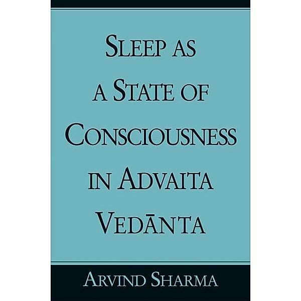 Sleep as a State of Consciousness in Advaita Vedanta, Arvind Sharma