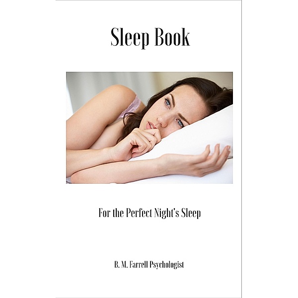 Sleep Book for the Perfect Night's Sleep / B. M. Farrell Psychologist, B. M. Farrell Psychologist