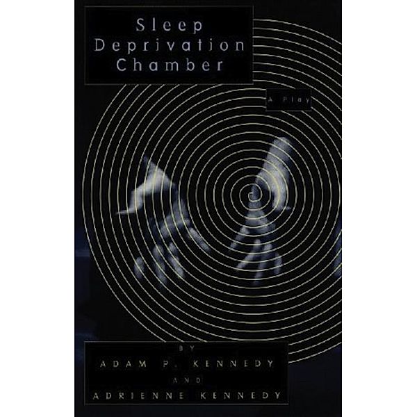 Sleep Deprivation Chamber, Adam Kennedy, Adrienne Kennedy