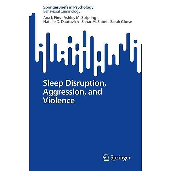 Sleep Disruption, Aggression, and Violence, Ana I. Fins, Ashley M. Stripling, Natalie D. Dautovich, Sahar M. Sabet, Sarah Ghose