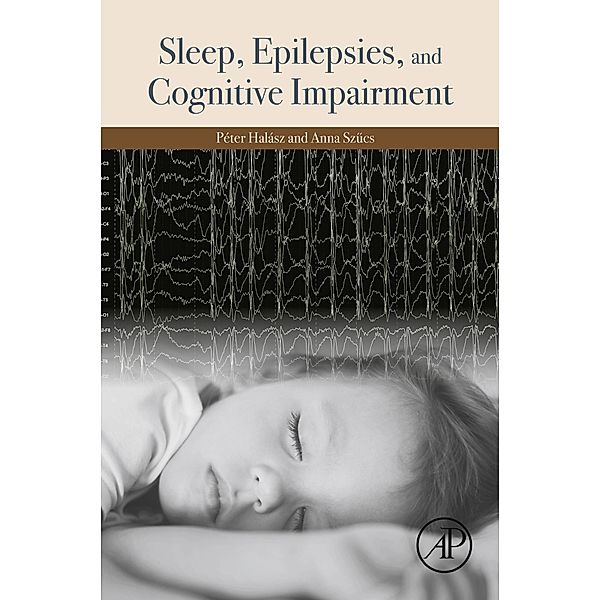 Sleep, Epilepsies, and Cognitive Impairment, Peter Halasz, Anna Szucs