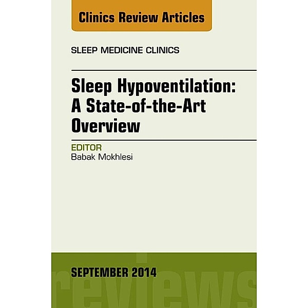 Sleep Hypoventilation: A State-of-the-Art Overview, An Issue of Sleep Medicine Clinics, Babak Mokhlesi
