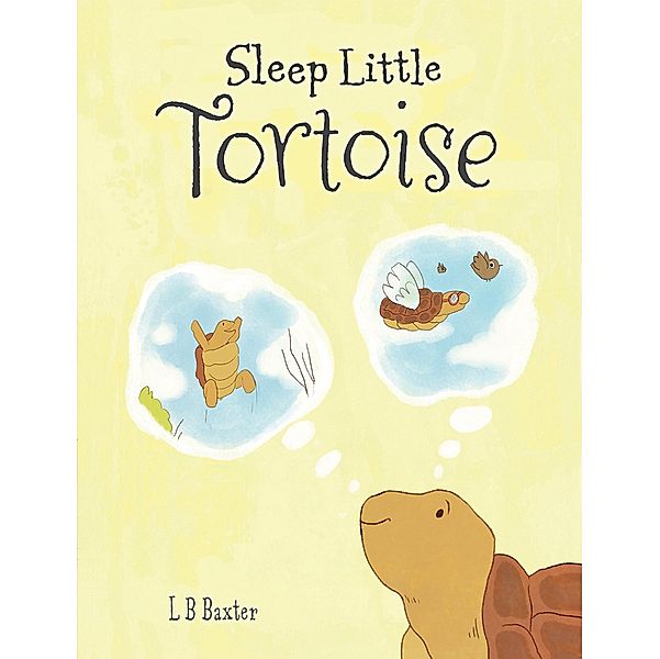 Sleep Little Tortoise / Austin Macauley Publishers Ltd, L B Baxter