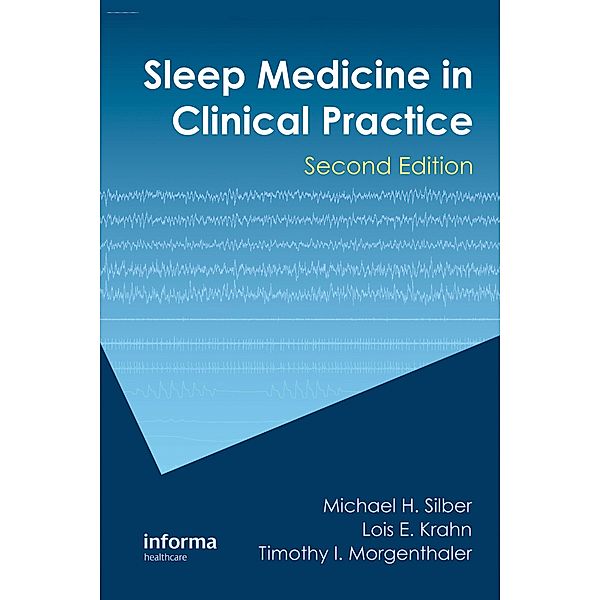 Sleep Medicine in Clinical Practice, Michael H. Silber, Lois E. Krahn, Timothy I. Morgenthaler