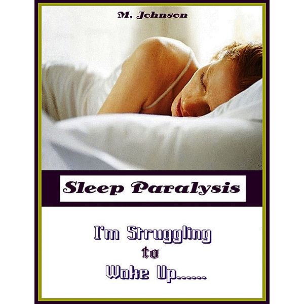 Sleep Paralysis: I'm Struggling to Wake Up, M Johnson