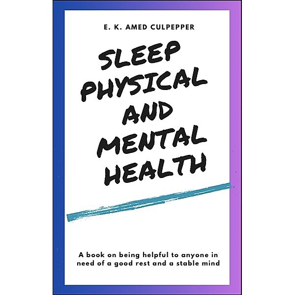 Sleep Physical and Mental Health, E. K. Amedzo Culpepper