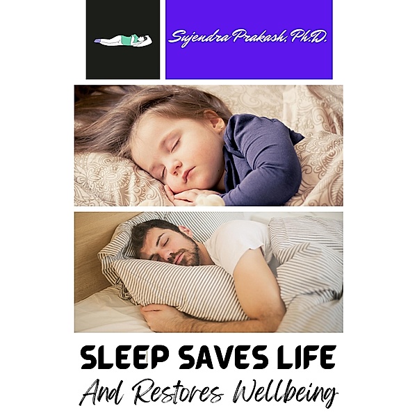 Sleep Saves Life -- And Restores Wellbeing, Sujendra Prakash