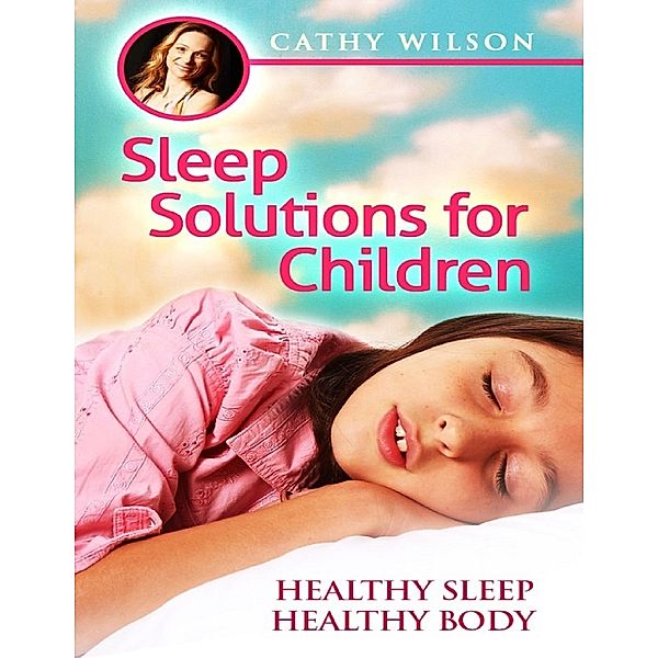 Sleep Solutions for Children: Healthy Sleep Healthy Body, Cathy Wilson