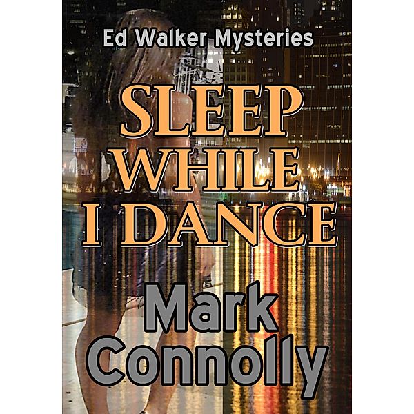 Sleep While I Dance (Ed Walker Mysteries, #1) / Ed Walker Mysteries, Mark Connolly