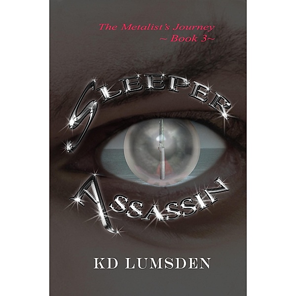 Sleeper Assassin (The Metalist's Journey, #3) / The Metalist's Journey, Kd Lumsden
