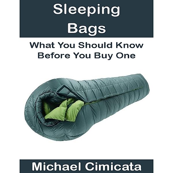 Sleeping Bags: What You Should Know Before You Buy One, Michael Cimicata