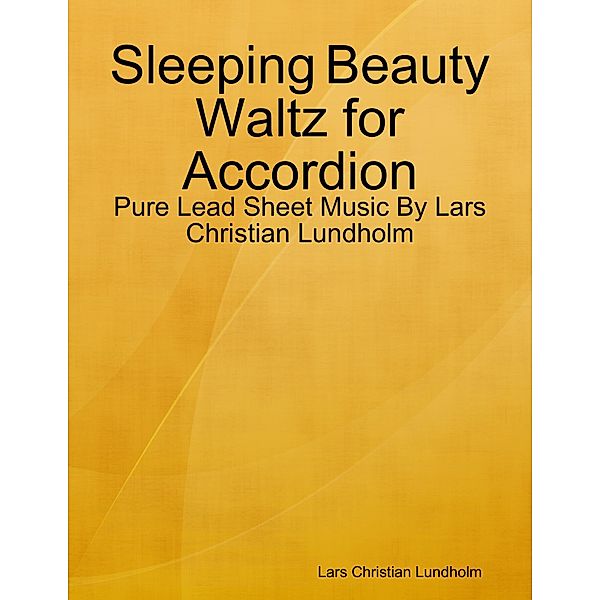 Sleeping Beauty Waltz for Accordion - Pure Lead Sheet Music By Lars Christian Lundholm, Lars Christian Lundholm