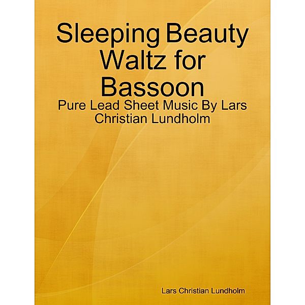 Sleeping Beauty Waltz for Bassoon - Pure Lead Sheet Music By Lars Christian Lundholm, Lars Christian Lundholm
