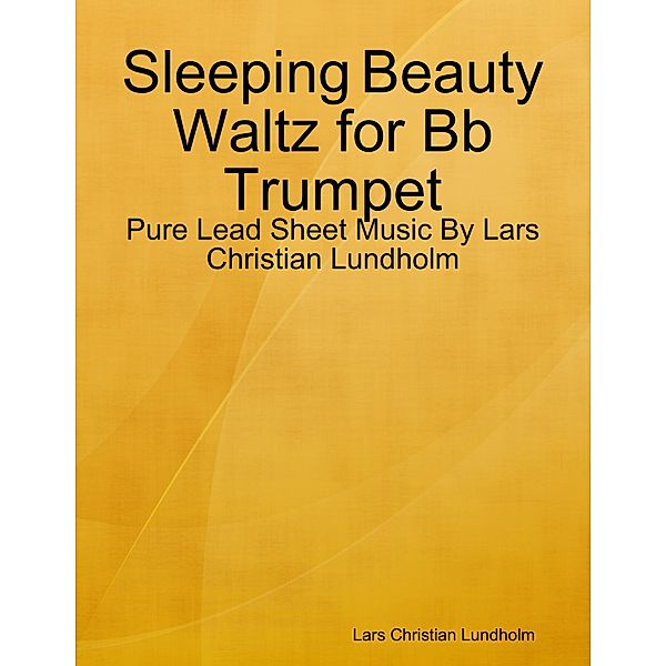 Sleeping Beauty Waltz for Bb Trumpet - Pure Lead Sheet Music By Lars Christian Lundholm, Lars Christian Lundholm