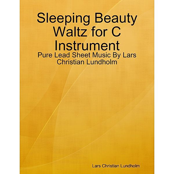 Sleeping Beauty Waltz for C Instrument - Pure Lead Sheet Music By Lars Christian Lundholm, Lars Christian Lundholm