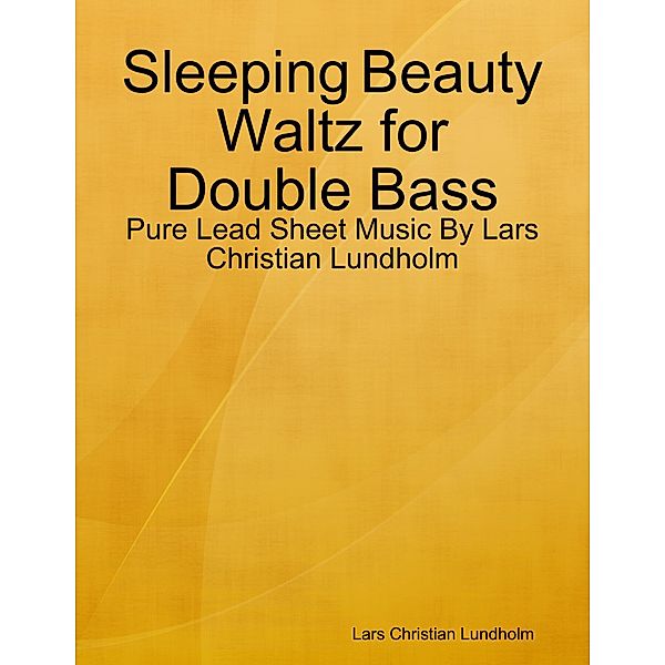 Sleeping Beauty Waltz for Double Bass - Pure Lead Sheet Music By Lars Christian Lundholm, Lars Christian Lundholm