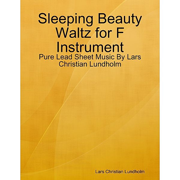 Sleeping Beauty Waltz for F Instrument - Pure Lead Sheet Music By Lars Christian Lundholm, Lars Christian Lundholm
