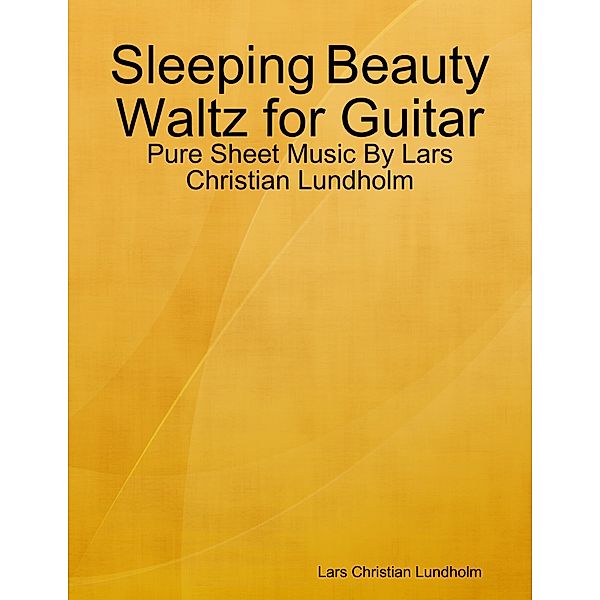 Sleeping Beauty Waltz for Guitar - Pure Sheet Music By Lars Christian Lundholm, Lars Christian Lundholm