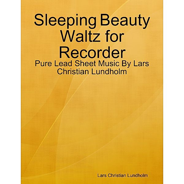 Sleeping Beauty Waltz for Recorder - Pure Lead Sheet Music By Lars Christian Lundholm, Lars Christian Lundholm