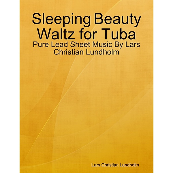 Sleeping Beauty Waltz for Tuba - Pure Lead Sheet Music By Lars Christian Lundholm, Lars Christian Lundholm