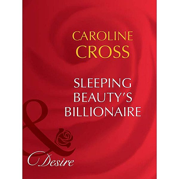 Sleeping Beauty's Billionaire / Dynasties: The Barones Bd.1, Caroline Cross