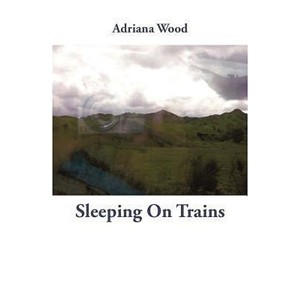 Sleeping on Trains, Adriana Wood