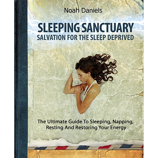 Sleeping Sanctuary - Salvation For The Sleep Deprived, Noah Daniels