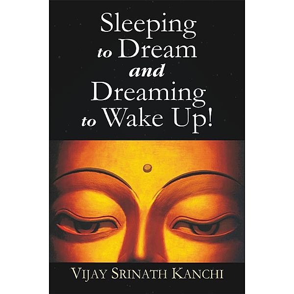 Sleeping to Dream and Dreaming to Wake Up!, Vijay Srinath Kanchi