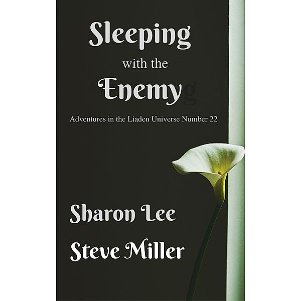 Sleeping with the Enemy (Adventures in the Liaden Universe®, #22), Sharon Lee, Steve Miller