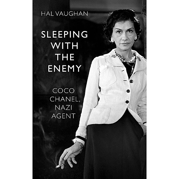 Sleeping With the Enemy: Coco Chanel, Nazi Agent, Hal Vaughan