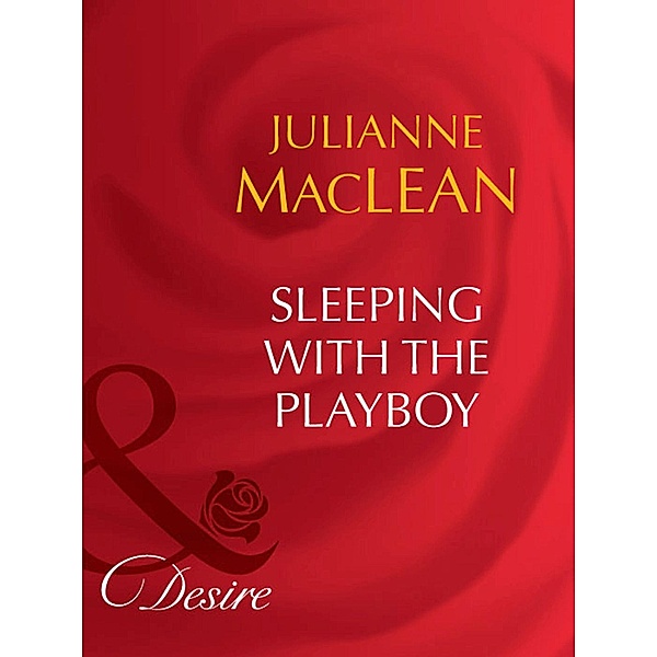 Sleeping With The Playboy (Mills & Boon Desire), Julianne Maclean