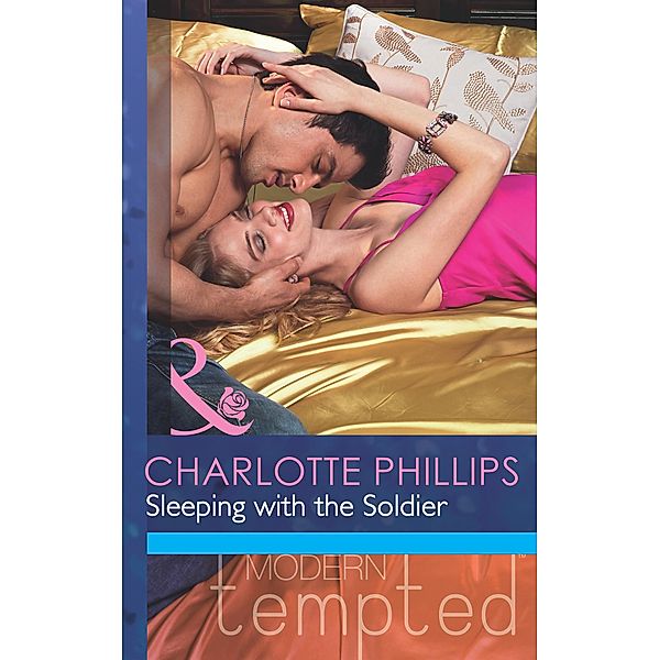 Sleeping with the Soldier (Mills & Boon Modern Tempted) (The Flat in Notting Hill, Book 2) / Mills & Boon Modern Tempted, Charlotte Phillips