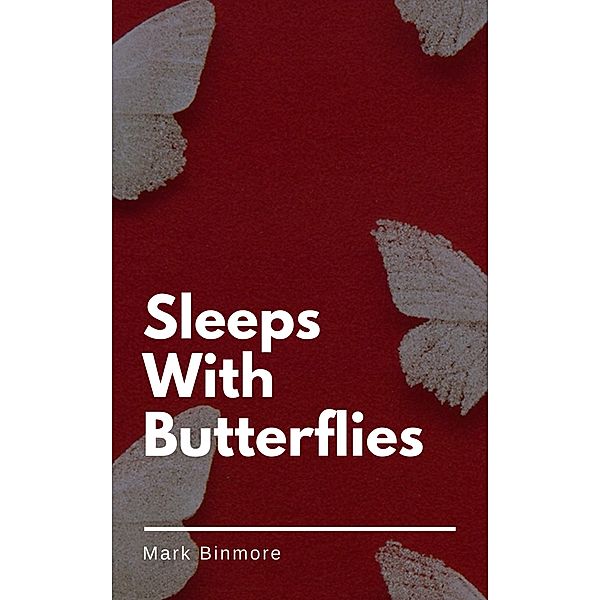 Sleeps With Butterflies, Mark Binmore