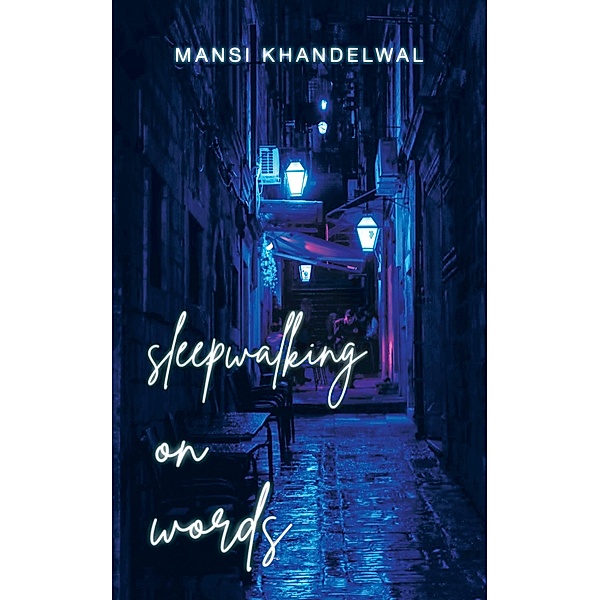 Sleepwalking on Words, Mansi Khandelwal