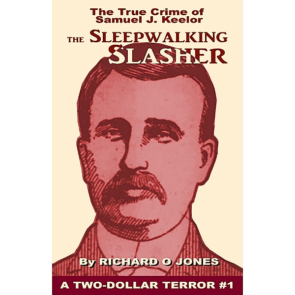 Sleepwalking Slasher: The True Crime of Samuel J. Keelor / Richard O Jones, Richard O Jones
