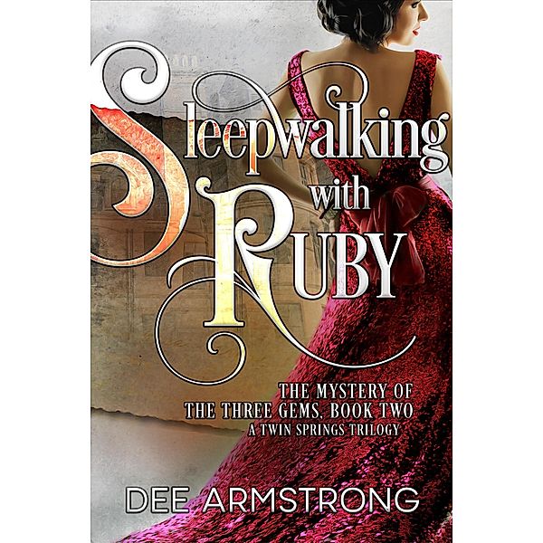 Sleepwalking with Ruby (The Mystery of the Three Gems, A Twin Springs Trilogy, #2) / The Mystery of the Three Gems, A Twin Springs Trilogy, dee Armstrong
