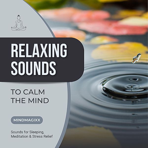 Sleepy Nights Collection - 1 - Relaxing Sounds To Calm The Mind, MindMAGIXX - Sleepy Nights Production