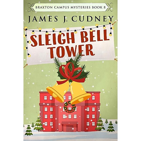 Sleigh Bell Tower / Braxton Campus Mysteries Bd.8, James J. Cudney