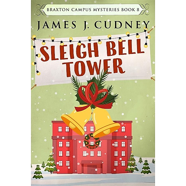 Sleigh Bell Tower / Braxton Campus Mysteries Bd.8, James J. Cudney