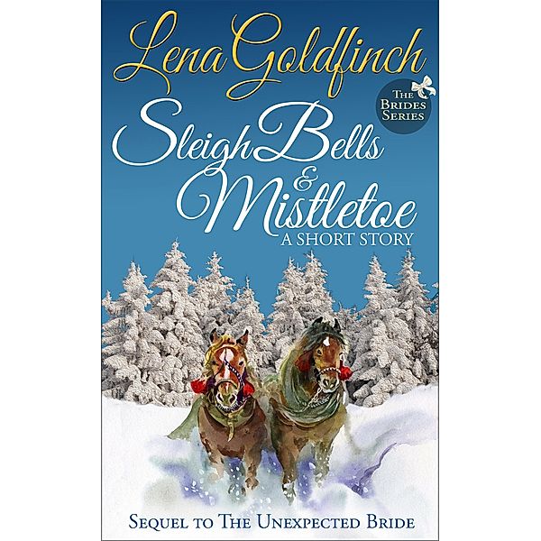 Sleigh Bells & Mistletoe: A Short Story (The Brides, #2), Lena Goldfinch