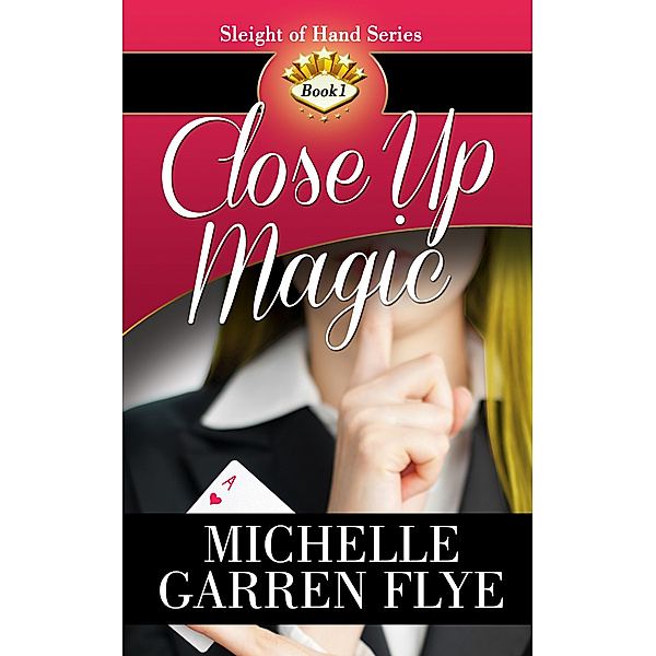 Sleight of Hand: Close Up Magic, Michelle Garren Flye
