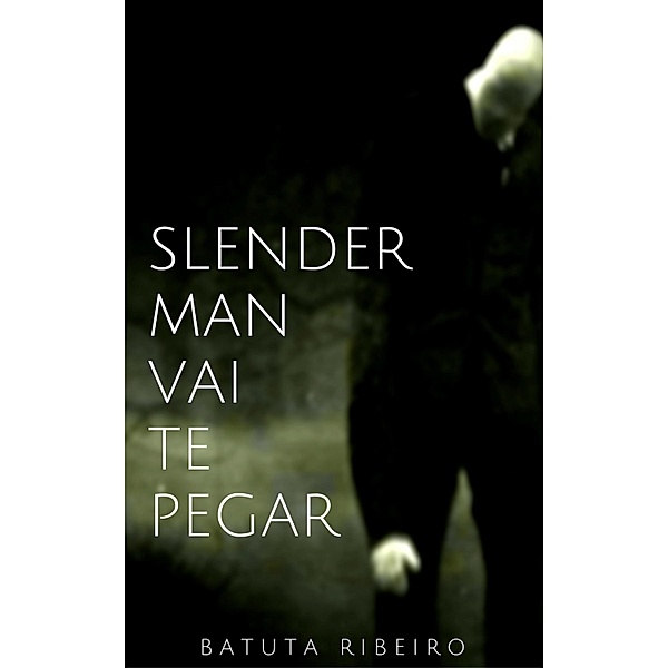 Slender Man vai te pegar! / série creepypastas, Batuta Ribeiro